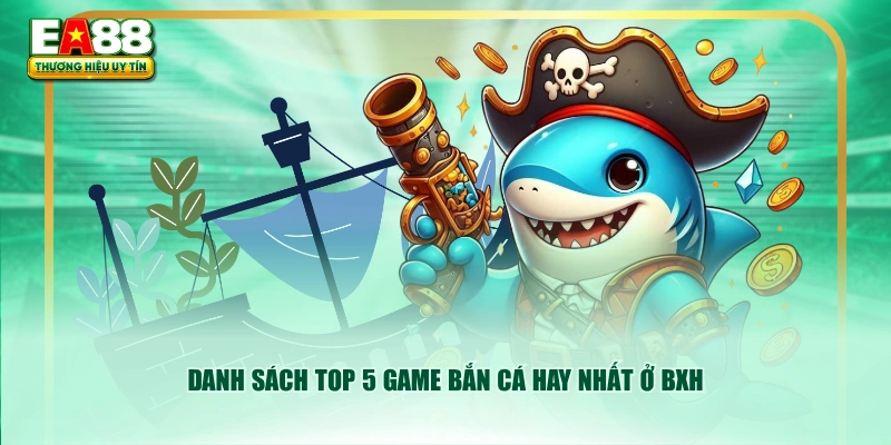 Danh sách top 5 game bắn cá hay nhất ở BXH